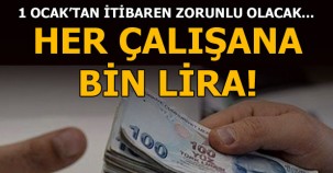 1 OCAK'TAN İTİBAREN ZORUNLU OLACAK!! HER ÇALIŞANA BİN LİRA!!
