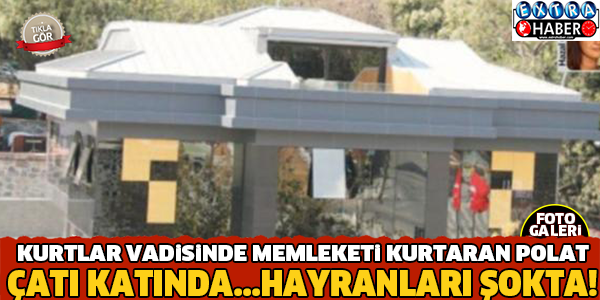 KURTLAR VADİSİNİN POLAT'I ÇATI KATINDA... HAYRANLARI ŞOKTA !