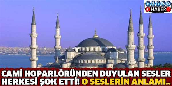 CAMİ HOPARLÖRÜNDEN DUYULAN SESLER HERKESİ ŞOK ETTİ! O SESLERİN ANLAMI..