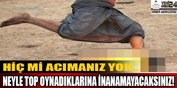 Hiç Mi Acımanız Yok.. Neyle Top Oynadıklarına İnanamayacaksınız!