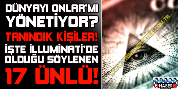 İşte İlluminati’de Olduğu Söylenen Ünlüler!