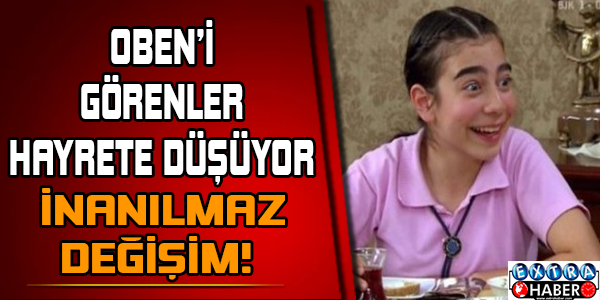 OBEN'İN İNANILMAZ DEĞİŞİMİ!