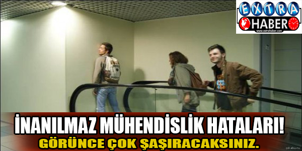 İnanılmaz mühendislik hataları!