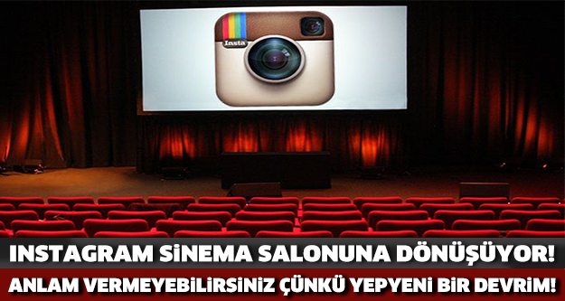 Instagram sinema salonuna dönüşüyor!