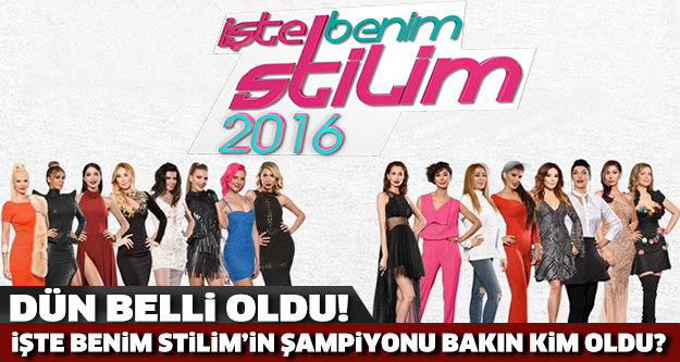 İşte Benim Stilim 2016'nın şampiyonu bakın kim oldu?