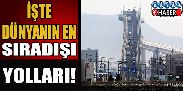İşte dünyanın en sıradışı yolları!