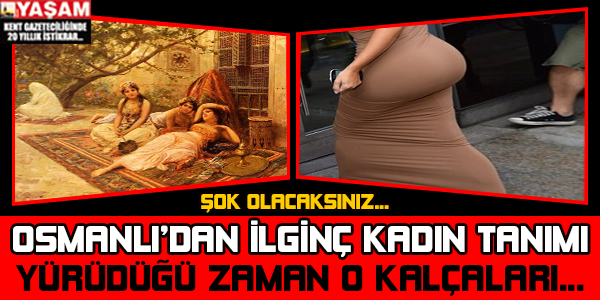 İşte Osmanlı'da güzel kadın olmanın koşulu..