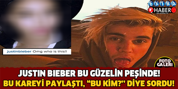 Justin Bieber Bu Kızın Peşinde! Aman Tanrım Bu Kim?
