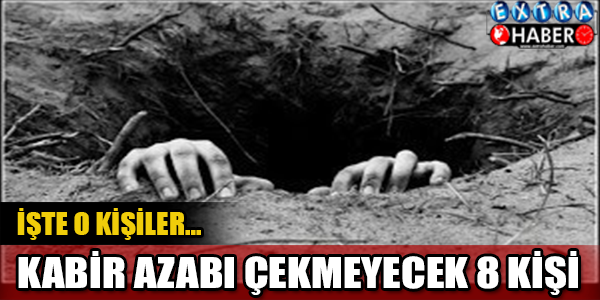 Kabir Azabı Çekmeyecek 8 Kişi..