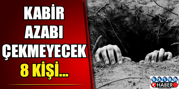 Bu kişiler kabir azabı çekmeyecek!  ,