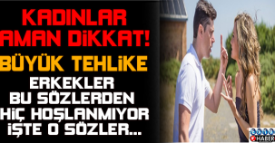ERKEKLERİN DUYMAKTAN NEFRET ETTİĞİ CÜMLELER !!!