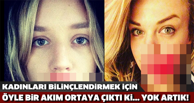 Kadınları bilinçlendirmek için ortaya çıkan akım!