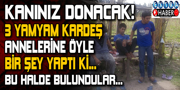 Kanınız donacak! 3 yamyam kardeş annelerine öyle bir şey yaptı ki...