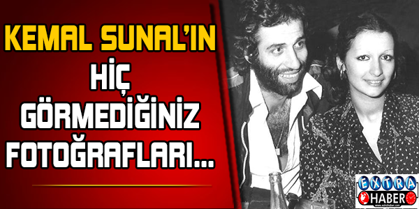 Kemal Sunal'ın hiç görmediğiniz fotoğrafları