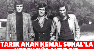 Tarık Akan Kemal Sunal'la neden küs ayrıldı?