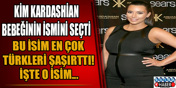 Kardashian'ın bebeğinin ismi Türkleri şaşırttı!