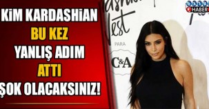 Kim Kardashian bu kez yanlış adım attı !