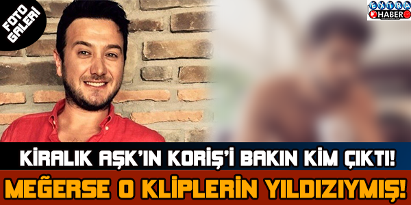 Kiralık Aşk'ın Koriş'i bakın kim çıktı !
