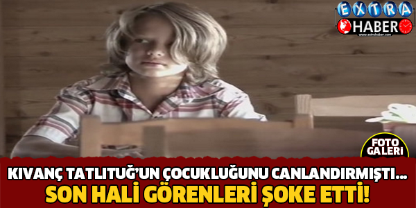 Son Hali Görenleri Şoke Etti ! Kıvanç Tatlıtuğ'un Küçüklüğünü Canlandırmıştı..