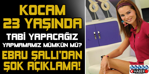 Kocam 23 yaşında tabi yapacağız...