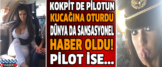 Kokpit de pilotun kucağına oturdu dünya da sansasyonel haber oldu! pilot ise...