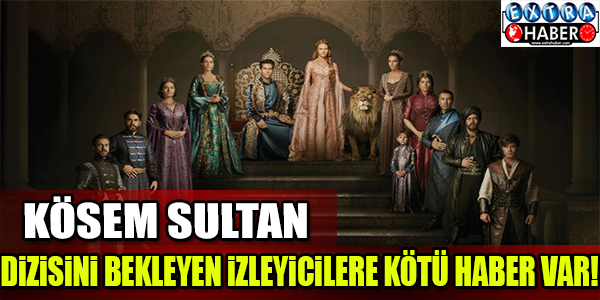 KÖSEM SULTAN'DA ŞOK GELİŞME!