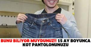 BUNU BİLİYOR MUYDUNUZ!! 15 AY BOYUNCA KOT PANTOLONUNUZU YIKAMAZSANIZ NE Mİ OLUR İŞTE CEVABI!!!