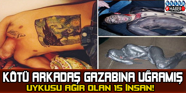 Kötü arkadaş gazabına uğramış, uykusu ağır olan 15 insan!