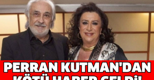 PERRAN KUTMAN'DAN KÖTÜ HABER GELDİ!