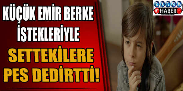 Küçük Emir Berke'nin istekleri settekilere pes dedirtti!