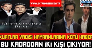 KURTLAR VADİSİ HAYRANLARINA KÖTÜ HABER!
