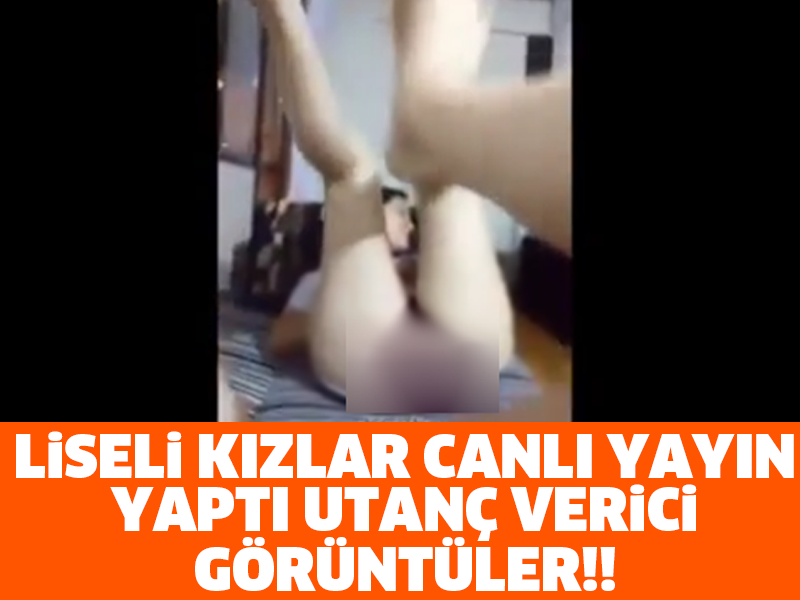 LİSELİ KIZLAR CANLI YAYIN YAPTI UTANÇ VERİCİ GÖRÜNTÜLER!!