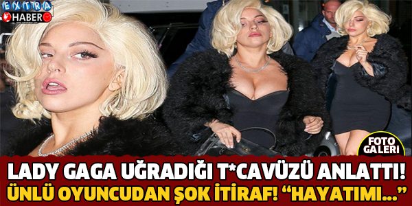 Lady Gaga uğradığı tecavüzü anlattı