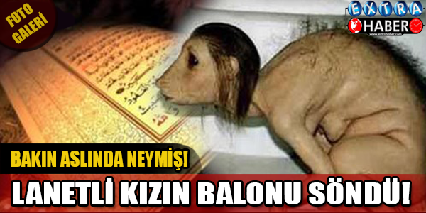 Lanetli Kız Balonu Söndü! Bakın Aslında Neymiş..