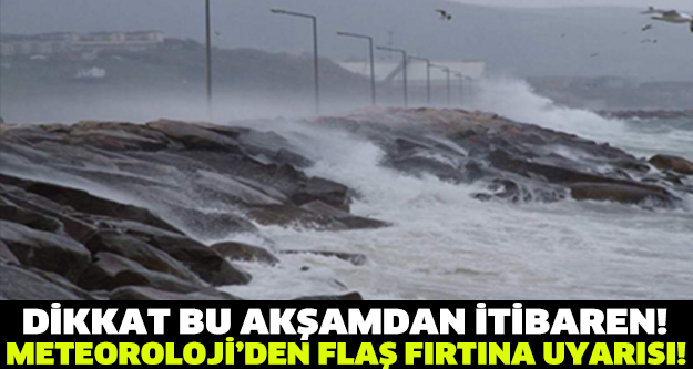 METEOROLOJİ'DEN FIRTINA UYARISI!