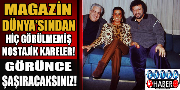 Magazin dünya'sından hiç görülmemiş nostajik kareler!