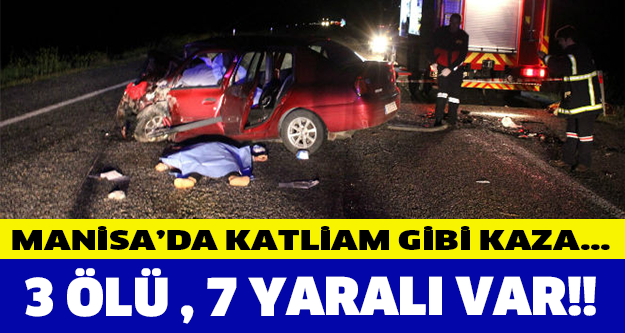 Manisa'da katliam gibi kaza: 3 ölü, 7 yaralı