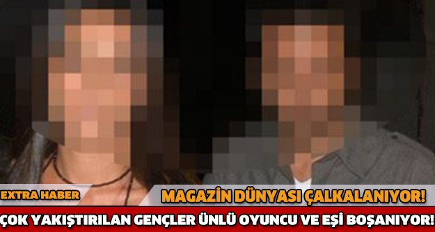 MAGAZİN DÜNYASI BU HABERLE ÇALKALANIYOR! ÇOK YAKIŞTIRILAN ÜNLÜ OYUNCU VE EŞİ BOŞANIYOR!