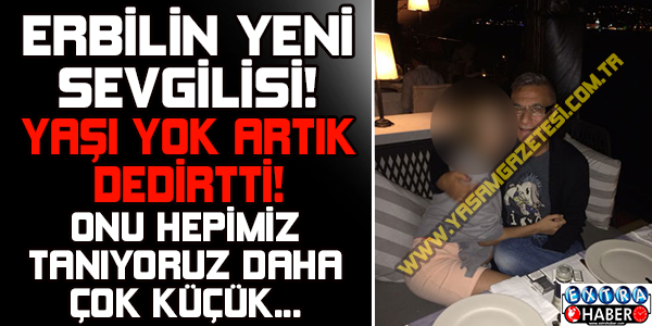 Mehmet ali Erbil’in yeni sevgilisinin yaşı yok artık dedirtti