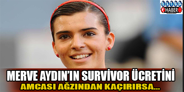 Merve aydın'ın survivor ücretini amcası ağzından kaçırırsa...