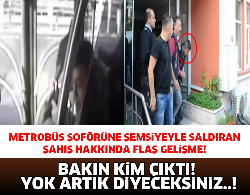METROBÜS ŞOFÖRÜNE ŞEMSİYEYLE SALDIRAN ŞAHIS BAKIN KİM ÇIKTI! ŞOK OLACAKSINIZ..!