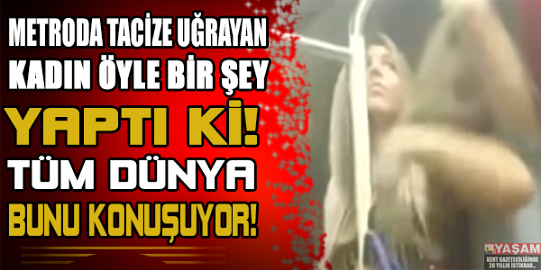 Metroda tacize uğrayan kadın öyle bir şey yaptı ki! Tüm dünya bunu konuşuyor!