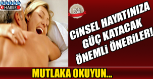 Cinsel hayatınıza güç katacak önemli öneriler..!
