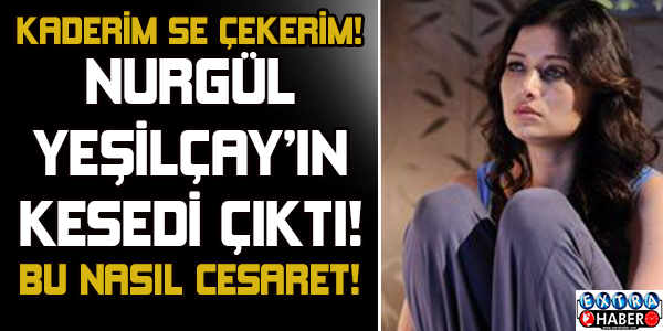 Nurgül Yeşilçay'ın kasedi çıktı