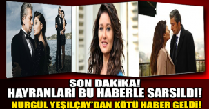 HAYRANLARI ŞOKTA ! NURGÜL YEŞİLÇAY'DAN KÖTÜ HABER...