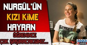 NURGÜL'ÜN KIZI KİME HAYRAN?
