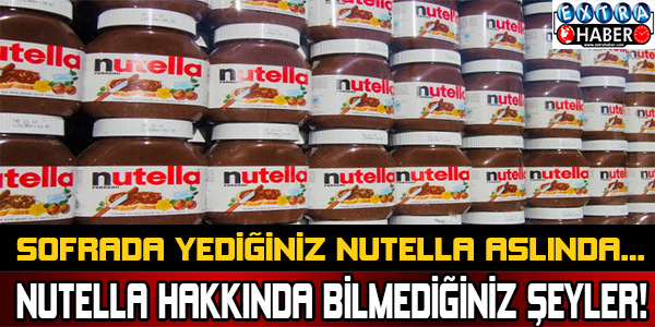 Nutella hakkında bilmediğiniz şeyler!