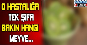 O HASTALIĞA TEK ŞİFA VEREN MEYVE BAKIN HANGİSİ...