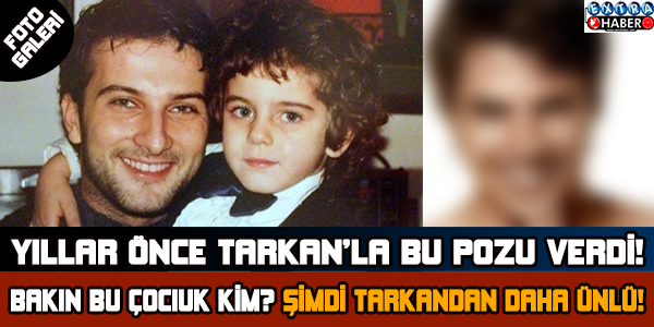 O zamanlar sadece bir çocuktu!