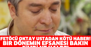 FETÖCÜ OKTAY USTA'DAN KÖTÜ HABER! BİR DÖNEMİN EFSANESİ BAKIN ŞİMDİ NE HALDE!